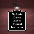 thumbnail image 2 of No Latin Dance Moves Without Instructor BLACK Aluminum Composite Sign 8.5''x10'', 2 of 9