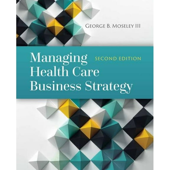 Pre-Owned Managing Health Care Business Strategy: ., 9781284081107, 1284081109, Hardcover, 2 edition