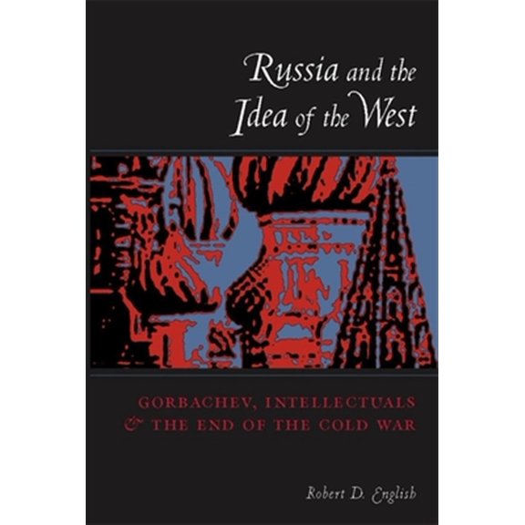 Pre-Owned Russia and the Idea of the West: Gorbachev, Intellectuals, and the End of the Cold War Paperback