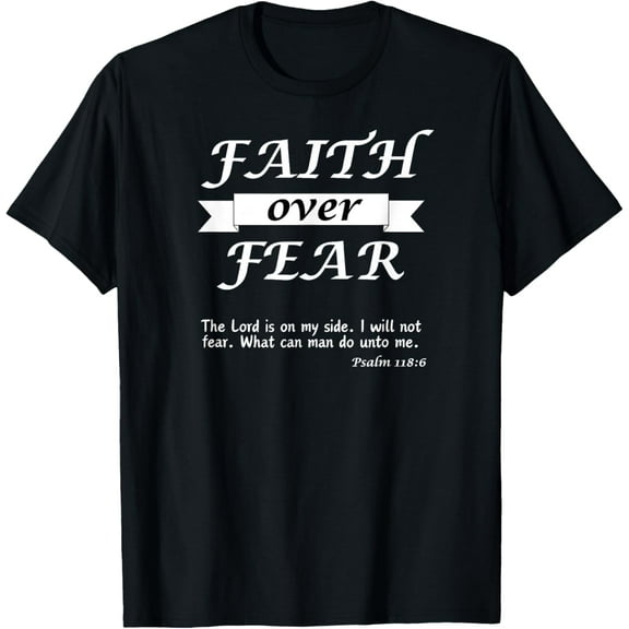 Christian Gift Apparel - Psalm 118:6 - Faith over Fear T-Shirt Tee