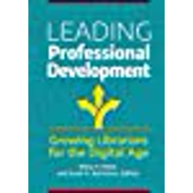 Leading Professional Development: Growing Librarians for the Digital Age