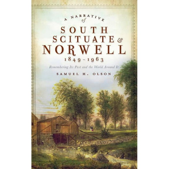 A Narrative of South Scituate Norwell 1849-1963 (Hardcover)