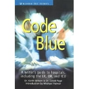 Code Blue: A Writer's Guide to Hospitals, Including the ER, OR and ICU (Behind the Scenes), Used [Paperback]