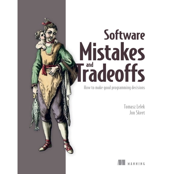 Software Mistakes and Tradeoffs: How to Make Good Programming Decisions, (Paperback)