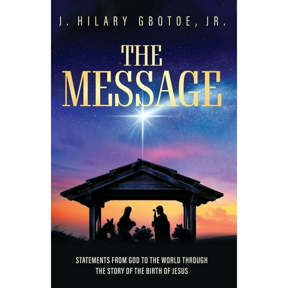 The Message: Statements from God to the World Through the Story of the Birth of Jesus, (Paperback)