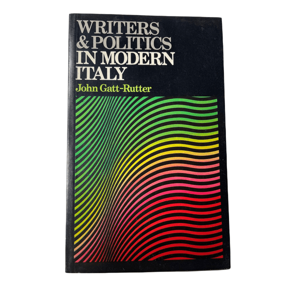 Writers and Politics in Modern Italy by John Gatt-Rutter