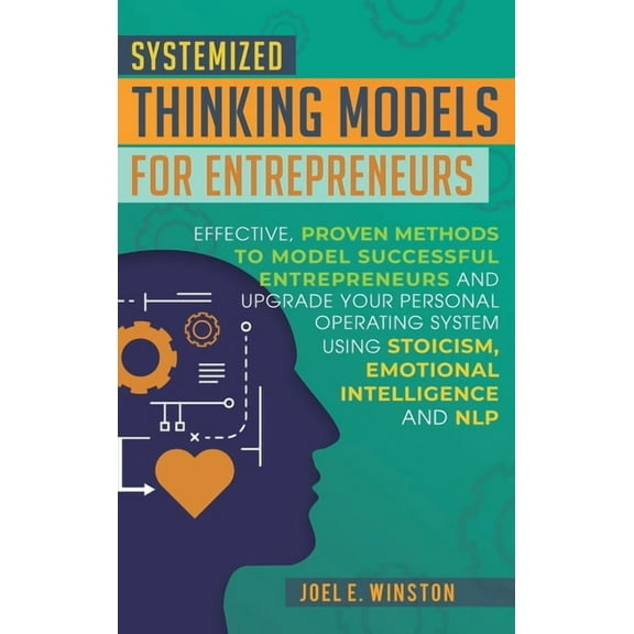 Systemized Thinking Models for Entrepreneurs: Effective, proven methods to model successful entrepreneurs and upgrade yo, (Hardcover)