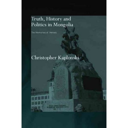 Truth, History and Politics in Mongolia: The Memory of Heroes