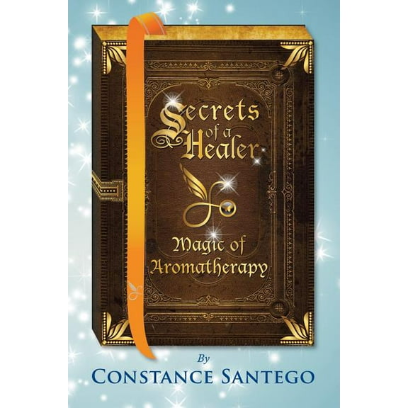 Secrets of a Healer Secrets of a Healer: Magic of Aromatherapy, Book 1, (Paperback)
