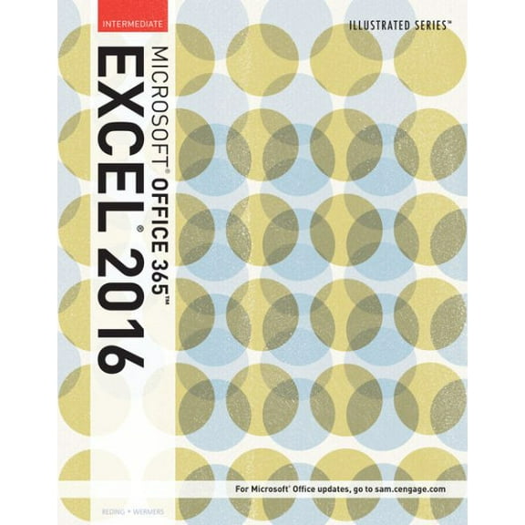 Pre-Owned Illustrated Microsoft Office 365 & Excel 2016: Intermediate (Paperback) 1305878094 9781305878099