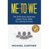 Me-To-We: The Shift Every Business Leader Must Make for Lasting Success (Hardcover)