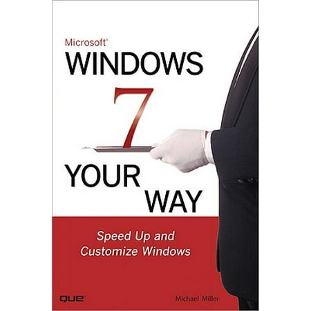 Microsoft Windows 7 Your Way : Speed Up and Customize (Best Way To Customize Windows 7)
