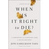 Pre-Owned When Is It Right to Die?: A Comforting and Surprising Look at Death and Dying (Paperback 9780310349945) by Joni Eareckson Tada