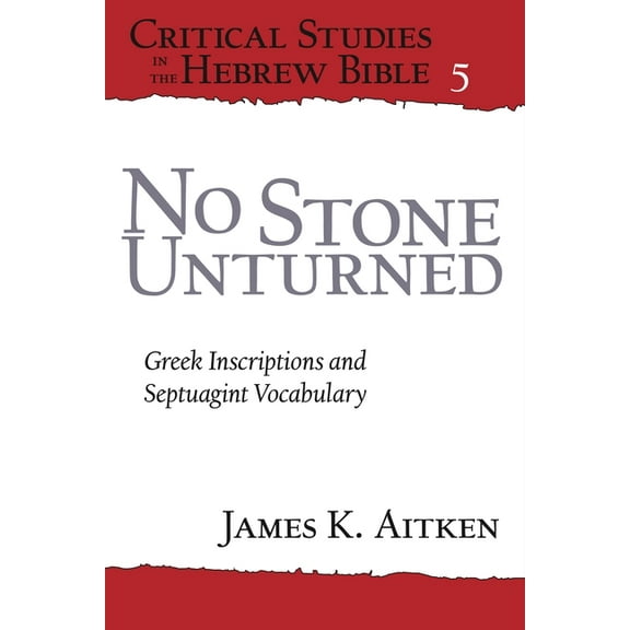 Critical Studies in the Hebrew Bible No Stone Unturned: Greek Inscriptions and Septuagint Vocabulary, Book 5, (Paperback)
