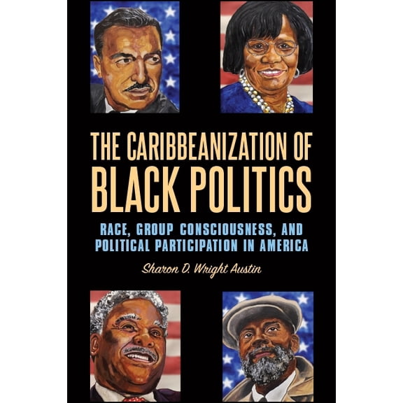 Suny African American Studies The Caribbeanization of Black Politics: Race, Group Consciousness, and Political Participation in America, (Paperback)