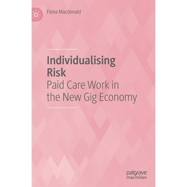 Individualising Risk: Paid Care Work in the New Gig Economy, (Hardcover)