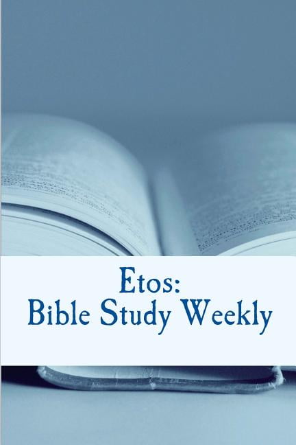 Etos: Weekly: : Bible Study Weekly: 2018 Series (Series #4) (Paperback) Walmart.com