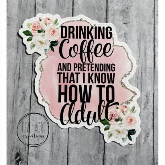 Cute Waterproof Sticker | Drinking Coffee Pretending I Know How To Adult Decal