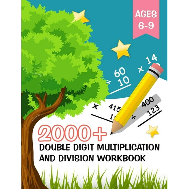 2000+ Double Digit Multiplication and Division Workbook : Maths Activity Book Ages 6-9, Double Digit, Triple Digit, and More, Multiplying and Dividing ...