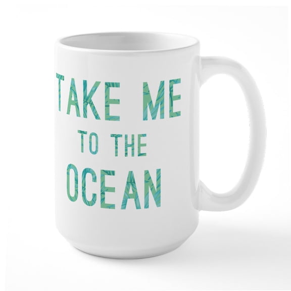 CafePress - Take Me To The Ocean Prin - 15 oz Ceramic Large White Novelty Mug