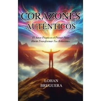 Corazones AutÃ©nticos: El Amor Propio es el Primer Paso Hacia Transformar Tus Relaciones, (Paperback)