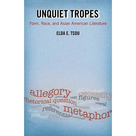 Asian American History & Cultu: Unquiet Tropes : Form, Race, and Asian American Literature (Paperback)