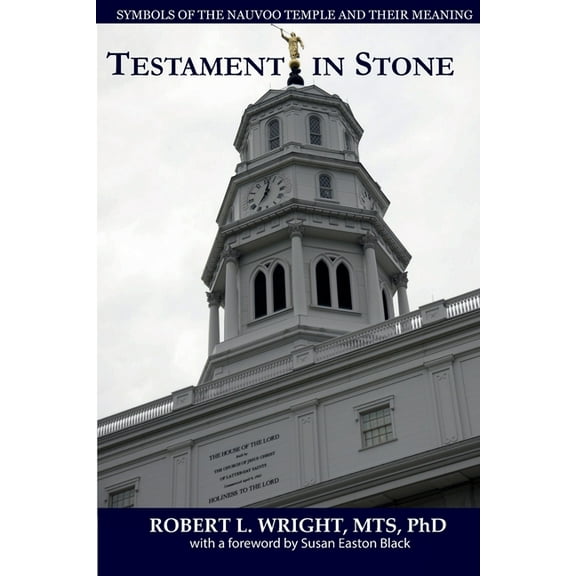 Testament in Stone: Symbols of the Nauvoo Temple and Their Meaning, (Paperback)