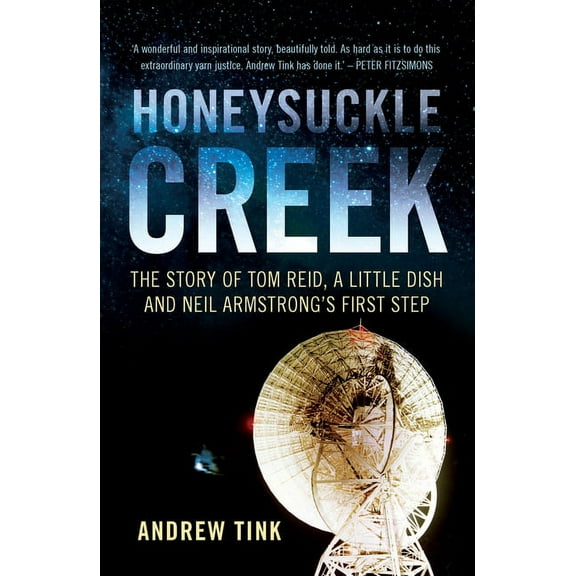 Honeysuckle Creek: The Story of Tom Reid, a Little Dish and Neil Armstrong's First Step, (Paperback)