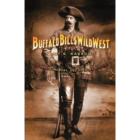 Buffalo Bill's Wild West: Celebrity, Memory, and Popular History, (Paperback)