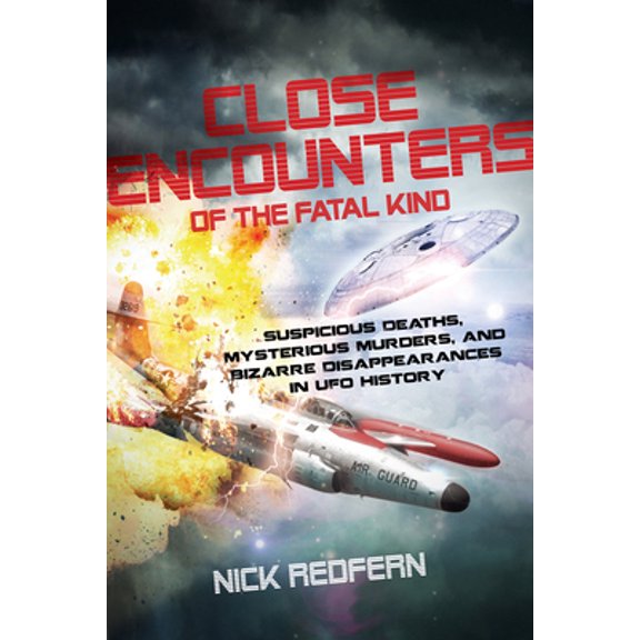 Pre-Owned Close Encounters of the Fatal Kind: Suspicious Deaths, Mysterious Murders, and Bizarre Disappearances in UFO History (Paperback) 1601633114 9781601633118