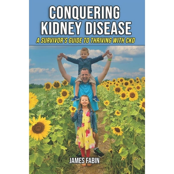 Conquering Kidney Disease: A Survivor's Guide to Thriving with CKD