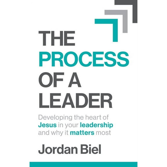 The Process of A Leader: Developing the heart of Jesus in your leadership and why it matters most, (Paperback)