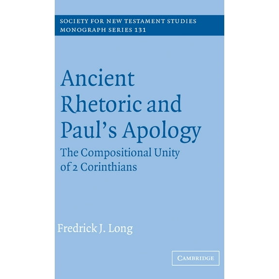 Society for New Testament Studies Monogr Ancient Rhetoric and Paul's Apology: The Compositional Unity of 2 Corinthians, Book 131, (Hardcover)