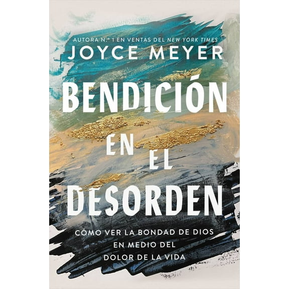 Joyce Meyer: Bendición en el Desorden: Cómo Ver la Bondad de Dios en Medio Del Dolor de la Vida (Paperback)