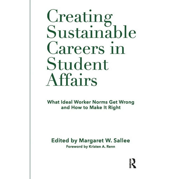Creating Sustainable Careers in Student Affairs: What Ideal Worker Norms Get Wrong and How to Make It Right, (Hardcover)