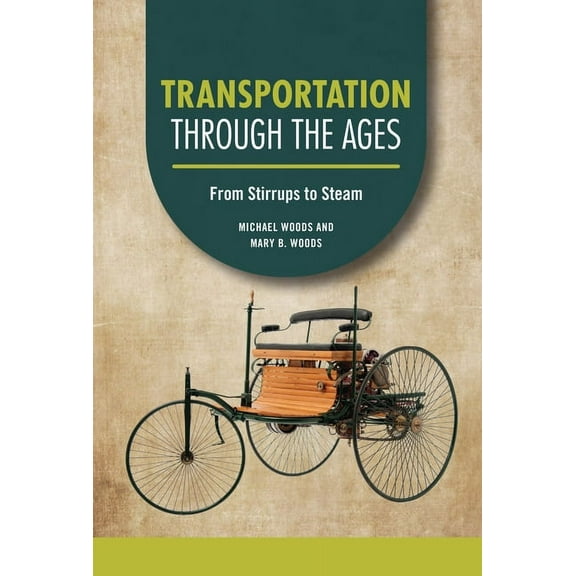 Technology Through the Ages Transportation Through the Ages: From Stirrups to Steam, (Hardcover)