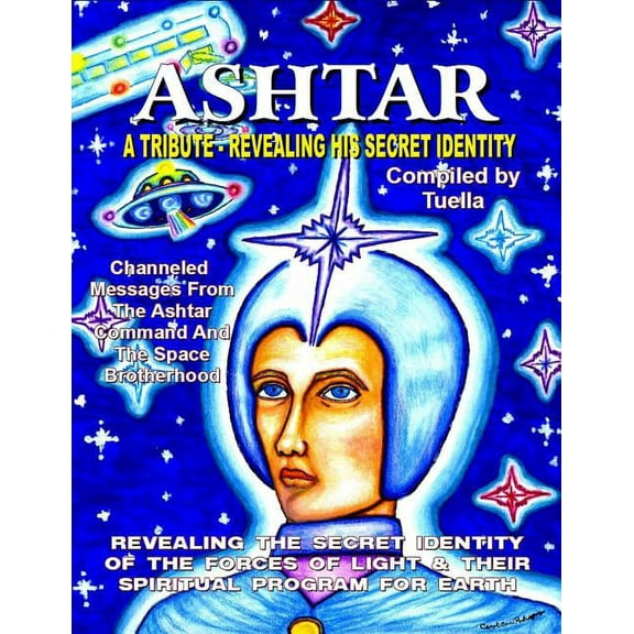 Ashtar: Revealing the Secret Identity of the Forces of Light and Their Spiritual Program for Earth: Channeled Messages F, (Paperback)