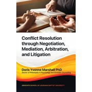 Conflict Resolution through Negotiation, Mediation, Arbitration, and Litigation, (Paperback)