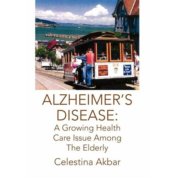 Alzheimer's Disease: A Growing Health Care Issue Among The Elderly, (Hardcover)