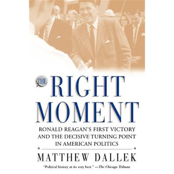 Pre-Owned The Right Moment: Ronald Reagan's First Victory and the Decisive Turning Point in American Politics Paperback