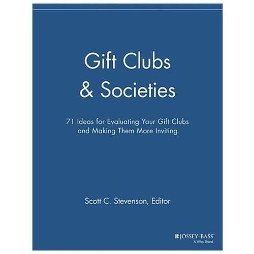 Gift Clubs and Societies: 71 Ideas for Evaluating Your Gift Clubs, Making Them More Inviting (The Membership Management Report)