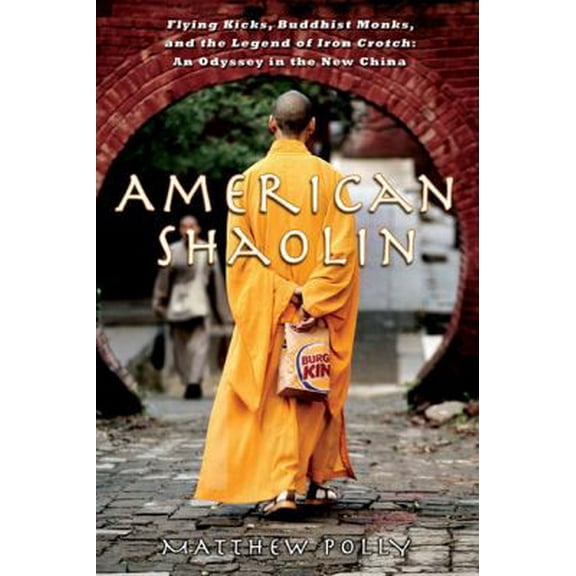 Pre-Owned American Shaolin: Flying Kicks, Buddhist Monks, and the Legend of Iron Crotch: An Odyssey in the New China (Hardcover) 1592402623 9781592402625
