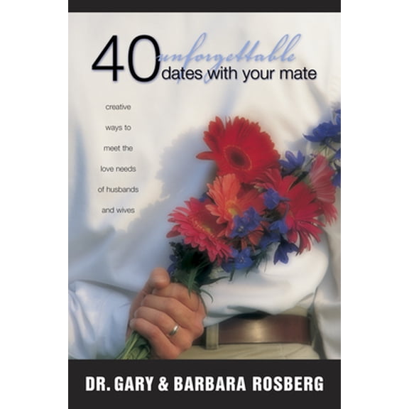 Pre-Owned 40 Unforgettable Dates with Your Mate: Creative Ways to Meet the Love Needs of Husbands and Wives (Paperback) 0842361065 9780842361064