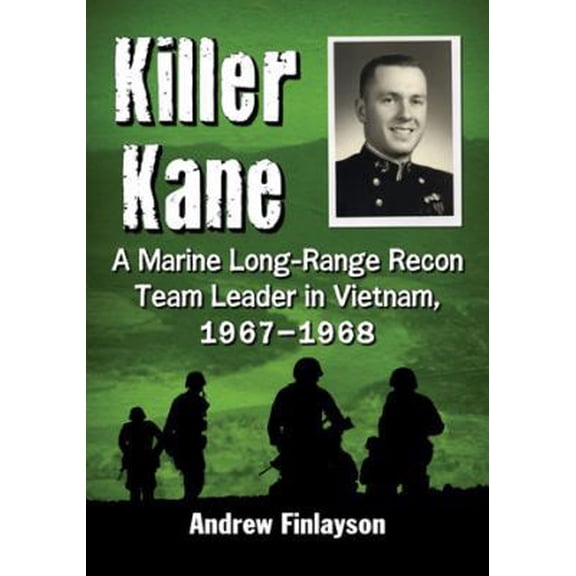Pre-Owned Killer Kane: A Marine Long-Range Recon Team Leader in Vietnam, 1967-1968 (Paperback) 0786477016 9780786477012