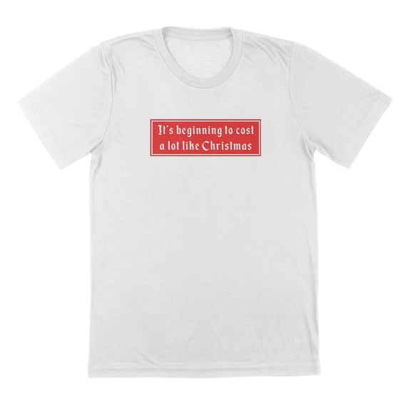 Its Beginning To Cost Humor Graphic White Mens T-Shirt