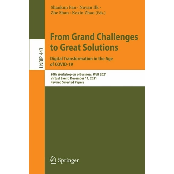 Lecture Notes in Business Information Pr From Grand Challenges to Great Solutions: Digital Transformation in the Age of Covid-19: 20th Workshop on E-Business, We, Book 443, (Paperback)
