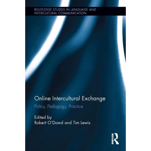 Routledge Studies in Language and Interc Online Intercultural Exchange: Policy, Pedagogy, Practice, (Hardcover)