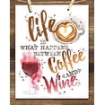 thumbnail image 4 of Life Is What Happens Between Coffee and Wine - 11x14 Unframed Typography Art Print - Great Coffee Shop/Bar Decor, 4 of 6