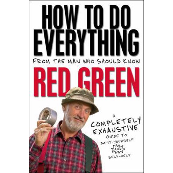 Pre-Owned How To Do Everything: (From the Man Who Should Know: Red Green), 9780385667746, 0385667744, Hardcover,