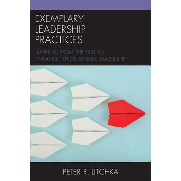 Exemplary Leadership Practices : Learning from the Past to Enhance Future School Leadership (Paperback)